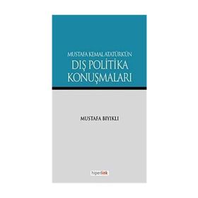 MUSTAFA KEMAL ATATÜRK'ÜN DIŞ POLITIKA KONUŞMALARI - MUSTAFA BIYIKLI