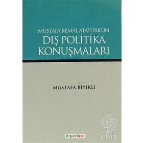 MUSTAFA KEMAL ATATÜRK'ÜN DIŞ POLITIKA KONUŞMALARI - MUSTAFA BIYIKLI