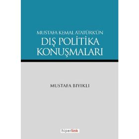 MUSTAFA KEMAL ATATÜRK'ÜN DIŞ POLITIKA KONUŞMALARI - MUSTAFA BIYIKLI