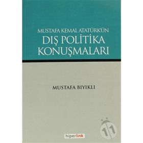 MUSTAFA KEMAL ATATÜRK'ÜN DIŞ POLITIKA KONUŞMALARI - MUSTAFA BIYIKLI