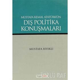 MUSTAFA KEMAL ATATÜRK'ÜN DIŞ POLITIKA KONUŞMALARI - MUSTAFA BIYIKLI