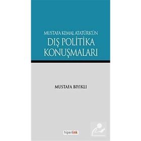 MUSTAFA KEMAL ATATÜRK'ÜN DIŞ POLITIKA KONUŞMALARI - MUSTAFA BIYIKLI