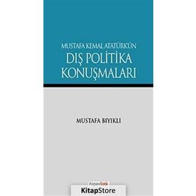 MUSTAFA KEMAL ATATÜRK'ÜN DIŞ POLITIKA KONUŞMALARI - MUSTAFA BIYIKLI