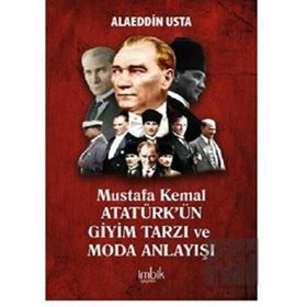 Mustafa Kemal Atatürkün Giyim Tarzı ve Moda Anlayışı İmbik Yayınları