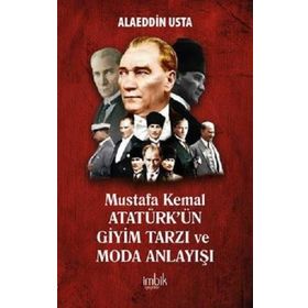 Mustafa Kemal Atatürkün Giyim Tarzı ve Moda Anlayışı İmbik Yayınları