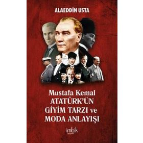 Mustafa Kemal Atatürkün Giyim Tarzı ve Moda Anlayışı İmbik Yayınları