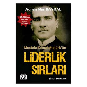 MUSTAFA KEMAL ATATÜRK'ÜN LIDERLIK SIRLARI - ADNAN NUR BAYKAL