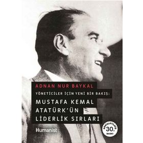 MUSTAFA KEMAL ATATÜRK'ÜN LIDERLIK SIRLARI - ADNAN NUR BAYKAL