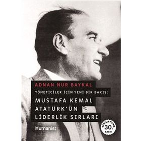 MUSTAFA KEMAL ATATÜRK'ÜN LIDERLIK SIRLARI - ADNAN NUR BAYKAL
