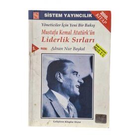 MUSTAFA KEMAL ATATÜRK'ÜN LIDERLIK SIRLARI YÖNETİCİLER İÇİN YENI BIR BAKIŞ - ADNAN NUR BAYKAL;HANDAN HAZAR