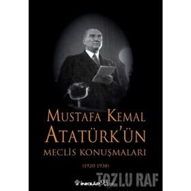 Mustafa Kemal Atatürk'ün Meclis Konuşmaları - 1920 - 1938 - Kurtuluş Güran