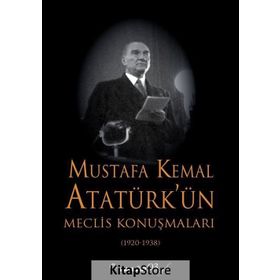 Mustafa Kemal Atatürk'ün Meclis Konuşmaları - Kolektif