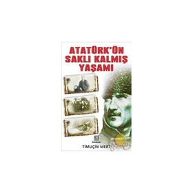 MUSTAFA KEMAL ATATÜRK´ÜN SAKLI KALMIŞ YAŞAMI - GENEL