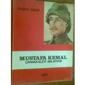 MUSTAFA KEMAL ÇANAKKALE'Yİ ANLATIYOR (CEP - ÖZEL BASKI) - RUŞEN EŞREF