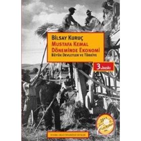 MUSTAFA KEMAL DÖNEMİNDE EKONOMI BÜYÜK DEVLETLER VE TÜRKİYE - BILSAY KURUÇ