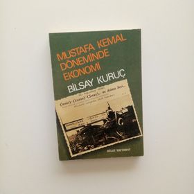 MUSTAFA KEMAL DÖNEMİNDE EKONOMI BÜYÜK DEVLETLER VE TÜRKİYE - BILSAY KURUÇ