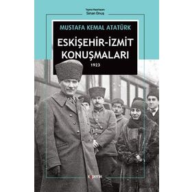 MUSTAFA KEMAL ESKIŞEHIR-IZMIT KONUŞMALARI (1923) - GENEL