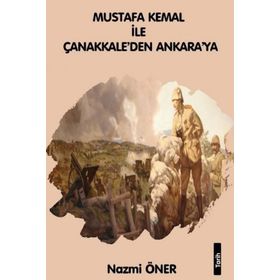 Mustafa Kemal ile Çanakkaleden Ankara'ya - Nazmi Öner