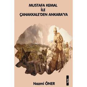 Mustafa Kemal ile Çanakkaleden Ankara'ya - Nazmi Öner