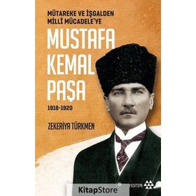 Mustafa Kemal Paşa-Mütareke ve İşgal'den Milli Mücadele'ye 1918-1920 - Zekeriya Türkmen