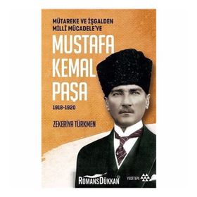 Mustafa Kemal Paşa-Mütareke ve İşgal'den Milli Mücadele'ye 1918-1920 - Zekeriya Türkmen
