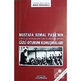MUSTAFA KEMAL PAŞA´NIN GIZLI OTURUM KONUŞMALARI - ÖMER DEDEOĞLU