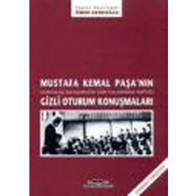 MUSTAFA KEMAL PAŞA´NIN GIZLI OTURUM KONUŞMALARI - ÖMER DEDEOĞLU