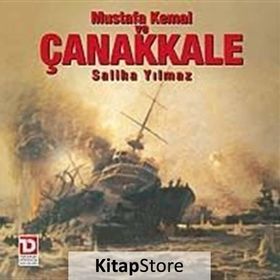 MUSTAFA KEMAL VE ÇANAKKALE - SALIHA YILMAZ