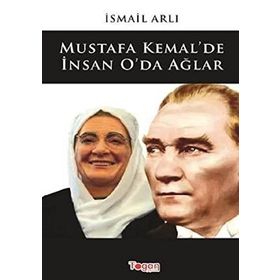 Mustafa Kemal'de İnsan O'da Ağlar - İsmail Arlı