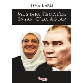 Mustafa Kemal'de İnsan O'da Ağlar - İsmail Arlı