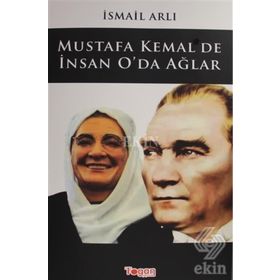 Mustafa Kemal'de İnsan O'da Ağlar - İsmail Arlı