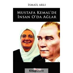 Mustafa Kemal'de İnsan O'da Ağlar - İsmail Arlı