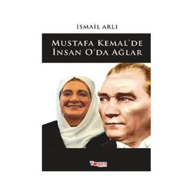 Mustafa Kemal'de İnsan O'da Ağlar - İsmail Arlı
