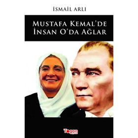 Mustafa Kemal'de İnsan O'da Ağlar - İsmail Arlı