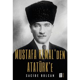Mustafa Kemal`den Atatürk`e Sacide Bolcan