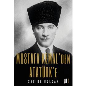 Mustafa Kemal`den Atatürk`e Sacide Bolcan
