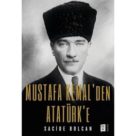 Mustafa Kemal`den Atatürk`e Sacide Bolcan