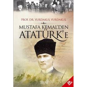 MUSTAFA KEMAL´DEN ATATÜRK´E - YURDAKUL YURDAKUL