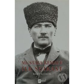 MUSTAFA KEMALE İLK SUIKAST - RAŞİT KISACIK