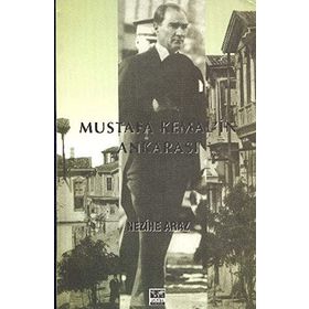 MUSTAFA KEMAL`IN ANKARASI - NEZIHE ARAZ