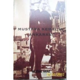MUSTAFA KEMAL`IN ANKARASI - NEZIHE ARAZ