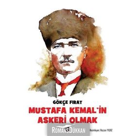Mustafa Kemal'in Askeri Olmak - Gökçe Fırat