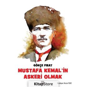 Mustafa Kemal'in Askeri Olmak - Gökçe Fırat