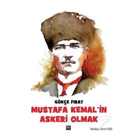 Mustafa Kemal'in Askeri Olmak - Gökçe Fırat