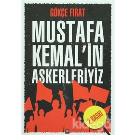MUSTAFA KEMALIN ASKERLERIYIZ - GÖKÇE FIRAT