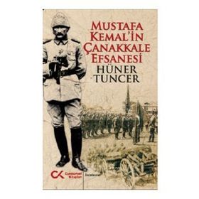 Mustafa Kemal'in Çanakkale Efsanesi - Hüner Tuncer