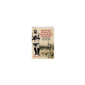Mustafa Kemal'in Çanakkale Efsanesi - Hüner Tuncer