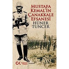 Mustafa Kemal'in Çanakkale Efsanesi - Hüner Tuncer