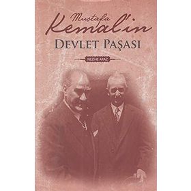 MUSTAFA KEMAL`IN DEVLET PAŞASI - NEZIHE ARAZ