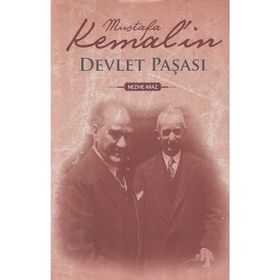 MUSTAFA KEMAL`IN DEVLET PAŞASI - NEZIHE ARAZ